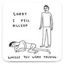 David Shrigley - 'I Fell Asleep  ' Coaster