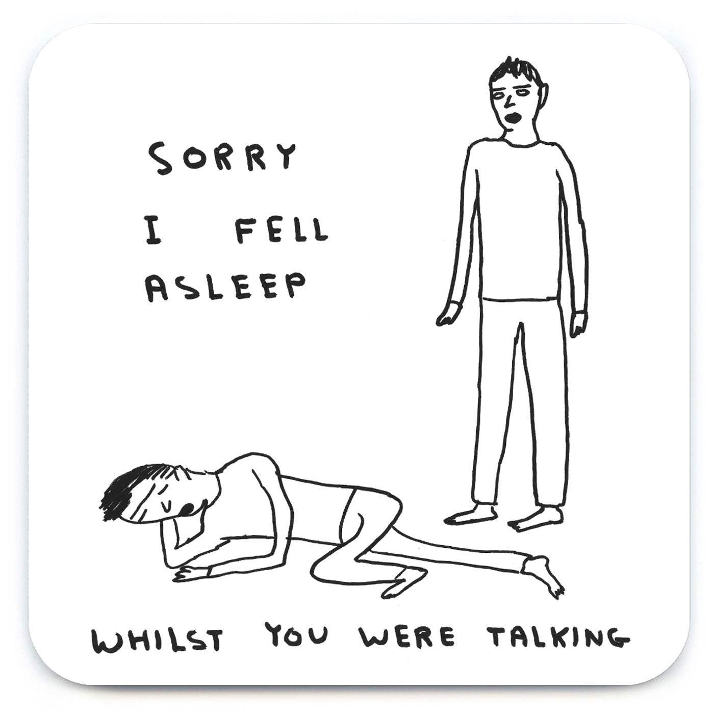 David Shrigley - 'I Fell Asleep  ' Coaster