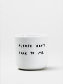 YAHYA STUDIO - PLEASE DON'T TALK TO ME Cup