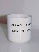YAHYA STUDIO - PLEASE DON'T TALK TO ME Cup